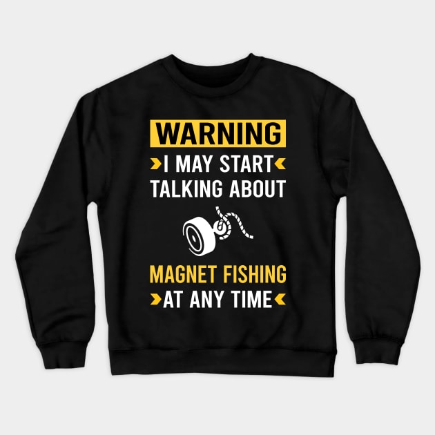 Warning Magnet Fishing Crewneck Sweatshirt by Good Day